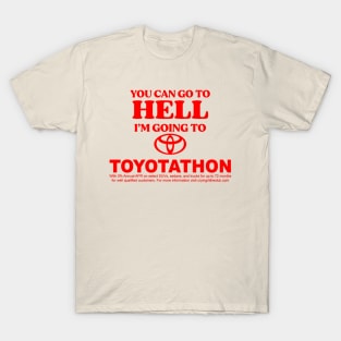 Funny You Can Go To Hell I'm Going To Toyotathon T-Shirt